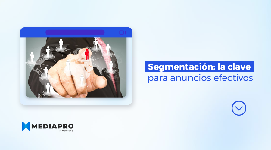 Segmentación: la clave para anuncios efectivos