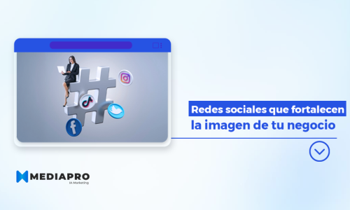 Redes sociales que fortalecen la imagen de tu negocio